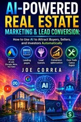 AI-Powered Real Estate Marketing & Lead Conversion - Joe Correa - 9798295885181