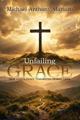Unfailing GRACE - Michael Anthony Mariani - 9798295888137