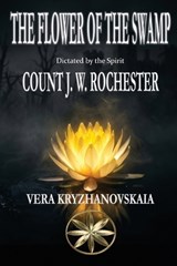 The Flower Of The Swamp - Vera Kryzhanovskaia ; The Spirit Count J W Rochester - 9798295892288