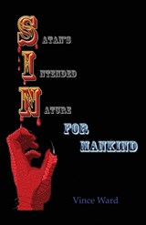 S.I.N. Satan's Intended Nature for Mankind - Vince Ward - 9798295893827