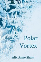 Polar Vortex - Alix Anne Shaw - 9798295896156
