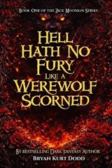 Hell Hath No Fury Like a Werewolf Scorned - Bryan Kurt Dodd - 9798295899836