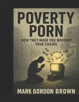 Poverty Porn - Mark Gordon Brown - 9798296195371