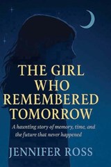 The Girl Who Remembered Tomorrow - Jennifer Ross - 9798296563965