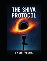 The Shiva Protocol - Akriti Verma - 9798296787163