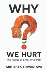 Why We Hurt - Abhishek Srivastava - 9798296816306