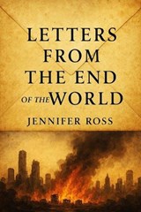 Letters From the End of the World - Jennifer Ross - 9798297029330