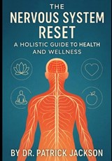 The Nervous System Reset: A Holistic Guide to Health and Wellness - Patrick Jackson - 9798297053823