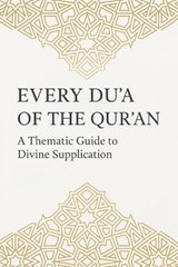 Every Du'a of the Qur'an: A Thematic Guide to Divine Supplication: Authentic Supplications from the Qur'an with Arabic, Transliteration, English Trans - Mohammad Abdullah - 9798297200067
