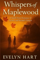 Whispers of Maplewood:A Novel - Evelyn Hart - 9798297218970