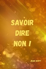 Savoir dire NON - Jean Scott - 9798297219403