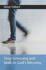 Stop Stressing and Walk in God's Blessing - Steve Tolbert - 9798297220744