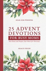 25 Advent Devotions for Busy Moms: Slow Down and Prepare Your Heart for Christmas - Grace Fields - 9798297255401