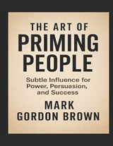 The Art of Priming People - Mark Gordon Brown - 9798297296572