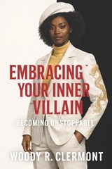 Embracing Your Inner Villain - Woody R Clermont - 9798297323216