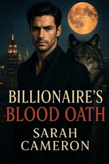 Billionaire's Blood Oath - Sarah Cameron - 9798297361294