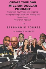 Create Your Own Million Dollar Podcast - Horace Harriott - 9798297532564