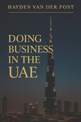 Doing Business in the UAE - Alice Schwartz ; Hayden Van Der Post - 9798297856868