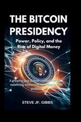 The Bitcoin Presidency - Steve Jf Gibbs - 9798297887305