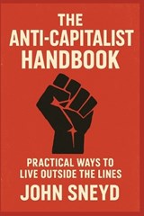 Sneyd, J: Anti-Capitalist Handbook - John Sneyd - 9798298170024