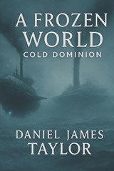 A Frozen World Cold Dominion - Daniel James Taylor - 9798298172455