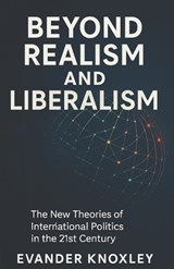 Beyond Realism and Liberalism - Evander Knoxley - 9798298583244