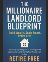 The Millionaire Landlord Blueprint - Andrew Jones - 9798299047523