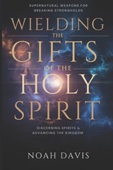 Wielding the Gifts of the Holy Spirit - Noah Davis - 9798299160017