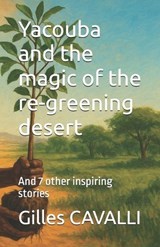 Yacouba and the magic of the re-greening desert - Gilles Cavalli - 9798299238358