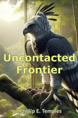 Uncontacted Frontier - Phillip E Temples - 9798300126490