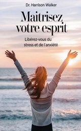 Maîtrisez Votre Esprit - Harrison Walker - 9798300343460