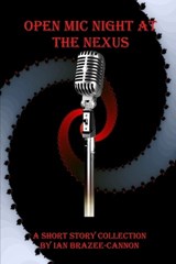 Open Mic Night at the Nexus - Ian Brazee-Cannon - 9798300671266