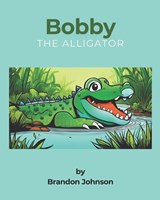 Bobby The Alligator - Brandon Johnson - 9798300702144