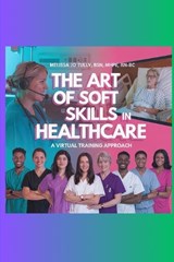 The Art of Soft Skills in Healthcare - Douglas Tully ; Melissa Jo Tully - 9798300958350