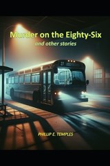 Murder on the Eighty-Six and Other Stories - Phillip E Temples - 9798301127021