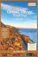 The Great River Road trip Guide 2025: Discover Scenic Highways, Riverside Gems, and Unforgettable Adventures Along America's Iconic Waterway - Donald Clint - 9798301279317