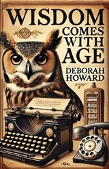 Wisdom Comes With Age - Deborah Howard - 9798301291777