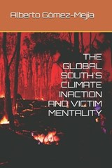 The Global South's Climate Inaction and Victim Mentality - Alberto Gómez-Mejía - 9798301434501