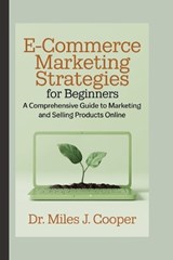 E-commerce Marketing Strategies for Beginners - Miles J Cooper - 9798301617959