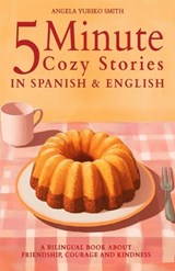 5 Minute Cozy Stories in Spanish and English for Kids - Angela Yuriko Smith - 9798301783432