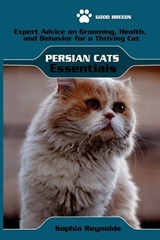 Persian Cats Essentials - Sophia Reynolds - 9798301967665