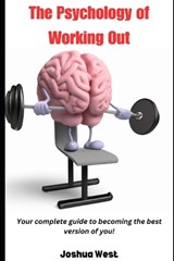 The Psychology of Working Out - Joshua Lloyd West - 9798302009005