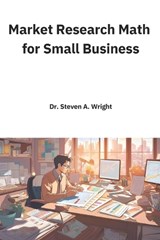Market Research Math for Small Business - Steven a Wright - 9798302084958