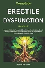 Complete Erectile Dysfunction Handbook - Erickson Tom Brown - 9798302504449