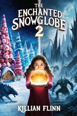 The Enchanted Snowglobe 2 - Killian Flinn - 9798302987501