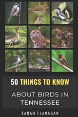 50 Things to Know About Birds in Tennessee: Birding in the Volunteer State - 50 Things to Know - 9798303292970