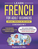 Learn Beginner and Intermediate French for Adults: 5 Books in 1: Speak French In 30 Days! - Explore Towin - 9798303301566