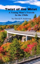 Twist of The Wrist: A Young Man's Travels - David Andersen - 9798303568297