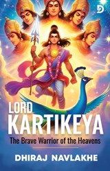 Kartikeya: The Brave Warrior of the Heavens - Illustrated Edition: Epic Tales of Indian Mythology with Stunning Artwork - Dhiraj Navlakhe - 9798303728691