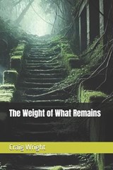 The Weight of What Remains - Craig Steven Wright - 9798303867215